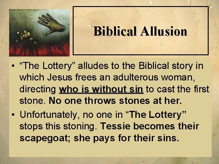 Biblical Allusion • “The Lottery” alludes to the Biblical story in which Jesus frees