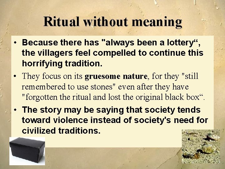 Ritual without meaning • Because there has "always been a lottery“, the villagers feel