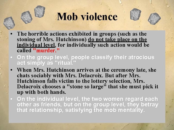 Mob violence • The horrible actions exhibited in groups (such as the stoning of