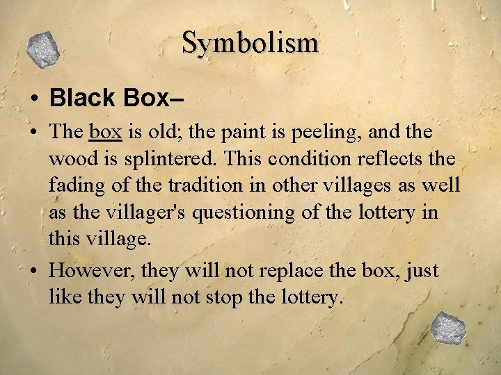 Symbolism • Black Box– • The box is old; the paint is peeling, and