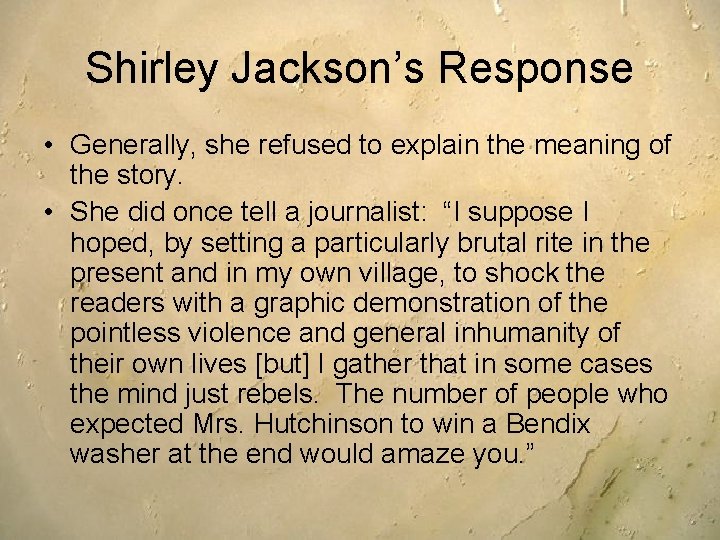 Shirley Jackson’s Response • Generally, she refused to explain the meaning of the story.