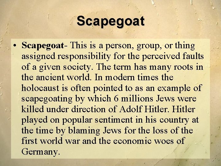 Scapegoat • Scapegoat- This is a person, group, or thing assigned responsibility for the