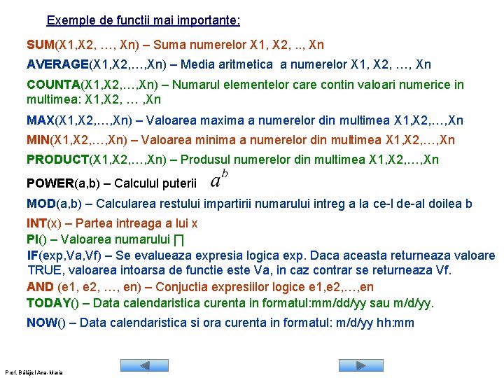 Exemple de functii mai importante: SUM(X 1, X 2, …, Xn) – Suma numerelor