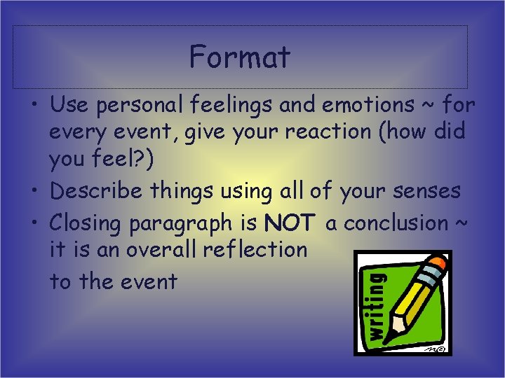 Format • Use personal feelings and emotions ~ for every event, give your reaction Format • Use personal feelings and emotions ~ for every event, give your reaction