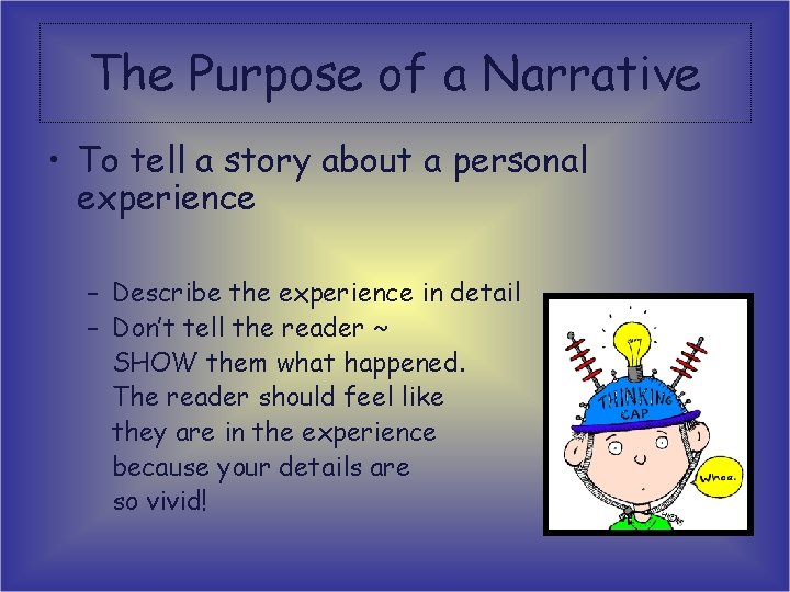 The Purpose of a Narrative • To tell a story about a personal experience The Purpose of a Narrative • To tell a story about a personal experience