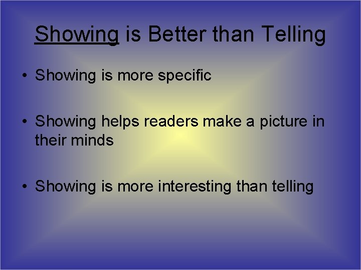 Showing is Better than Telling • Showing is more specific • Showing helps readers Showing is Better than Telling • Showing is more specific • Showing helps readers