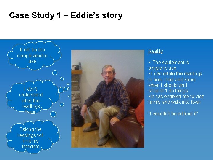 Case Study 1 – Eddie’s story It will be too complicated to use I