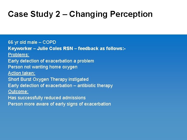 Case Study 2 – Changing Perception 66 yr old male – COPD Keyworker –