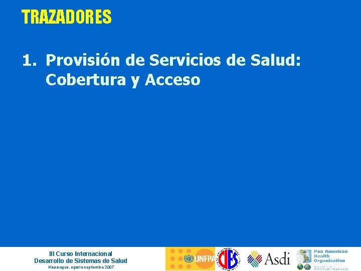 TRAZADORES 1. Provisión de Servicios de Salud: Cobertura y Acceso III Curso Internacional Desarrollo