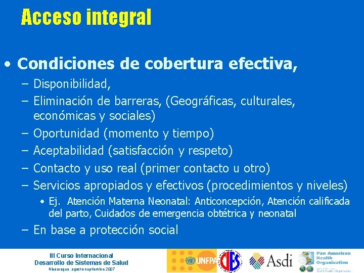 Acceso integral • Condiciones de cobertura efectiva, – Disponibilidad, – Eliminación de barreras, (Geográficas,