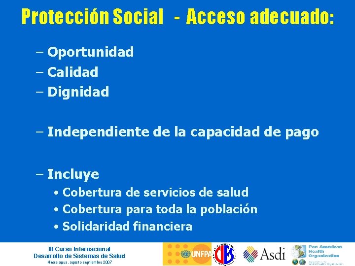 Protección Social - Acceso adecuado: – Oportunidad – Calidad – Dignidad – Independiente de