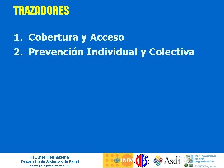 TRAZADORES 1. Cobertura y Acceso 2. Prevención Individual y Colectiva III Curso Internacional Desarrollo