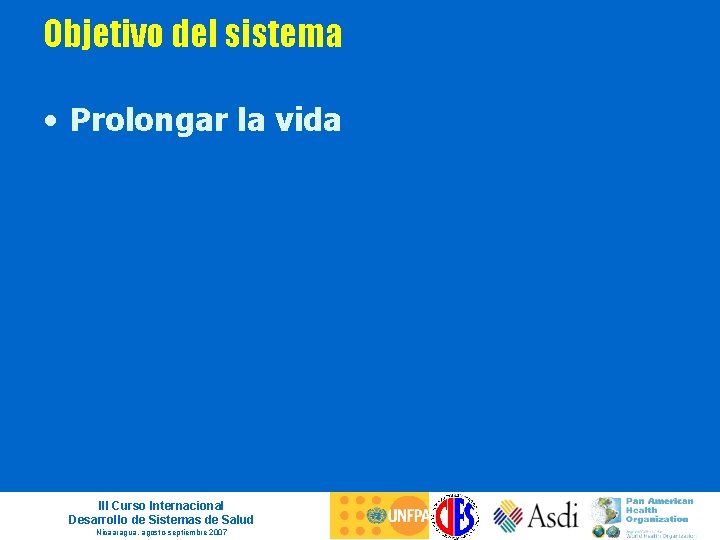 Objetivo del sistema • Prolongar la vida III Curso Internacional Desarrollo de Sistemas de