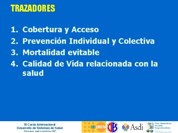 TRAZADORES 1. 2. 3. 4. Cobertura y Acceso Prevención Individual y Colectiva Mortalidad evitable