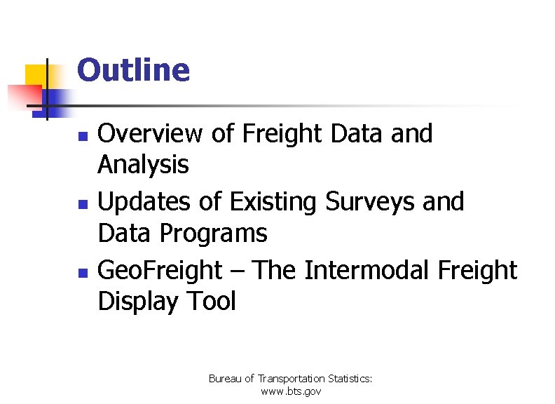 Outline n n n Overview of Freight Data and Analysis Updates of Existing Surveys