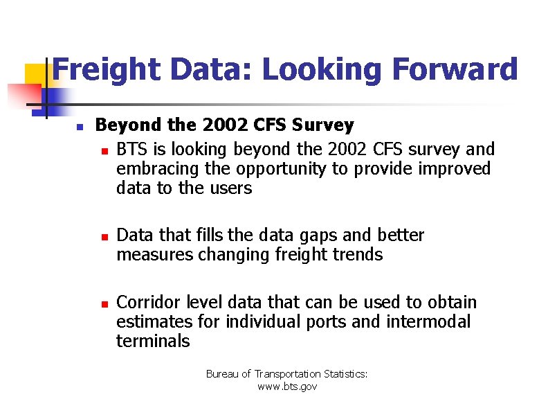 Freight Data: Looking Forward n Beyond the 2002 CFS Survey n BTS is looking