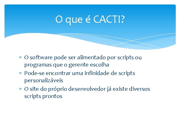 O que é CACTI? O software pode ser alimentado por scripts ou programas que
