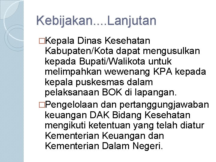 Kebijakan. . Lanjutan �Kepala Dinas Kesehatan Kabupaten/Kota dapat mengusulkan kepada Bupati/Walikota untuk melimpahkan wewenang