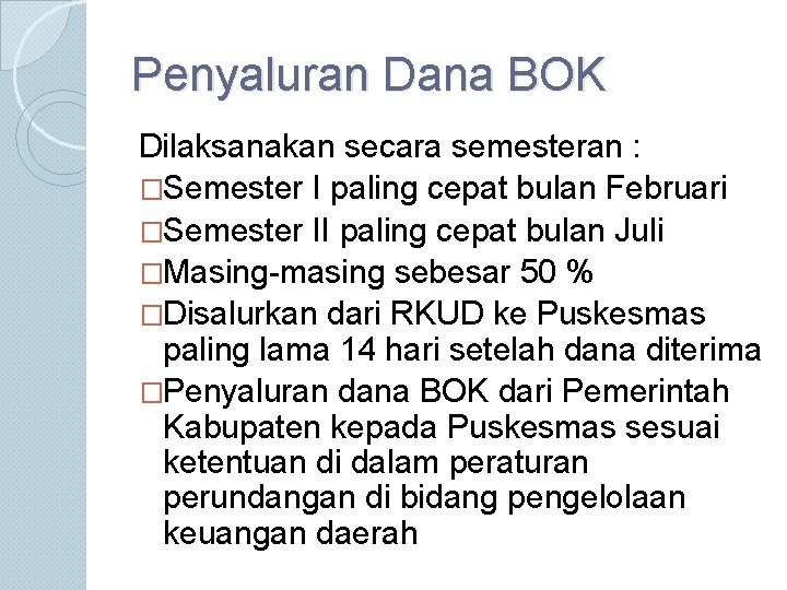 Penyaluran Dana BOK Dilaksanakan secara semesteran : �Semester I paling cepat bulan Februari �Semester