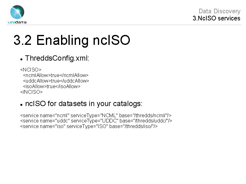 Data Discovery 3. Nc. ISO services 3. 2 Enabling nc. ISO Thredds. Config. xml: