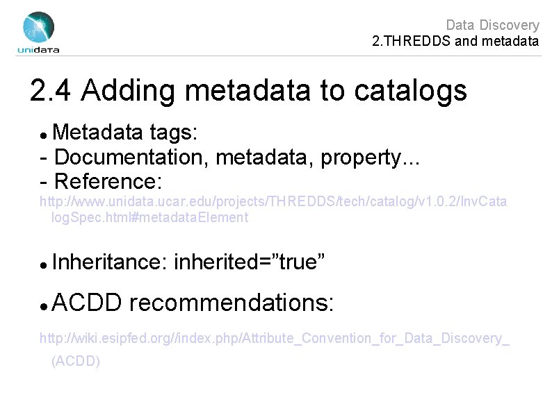 Data Discovery 2. THREDDS and metadata 2. 4 Adding metadata to catalogs Metadata tags: