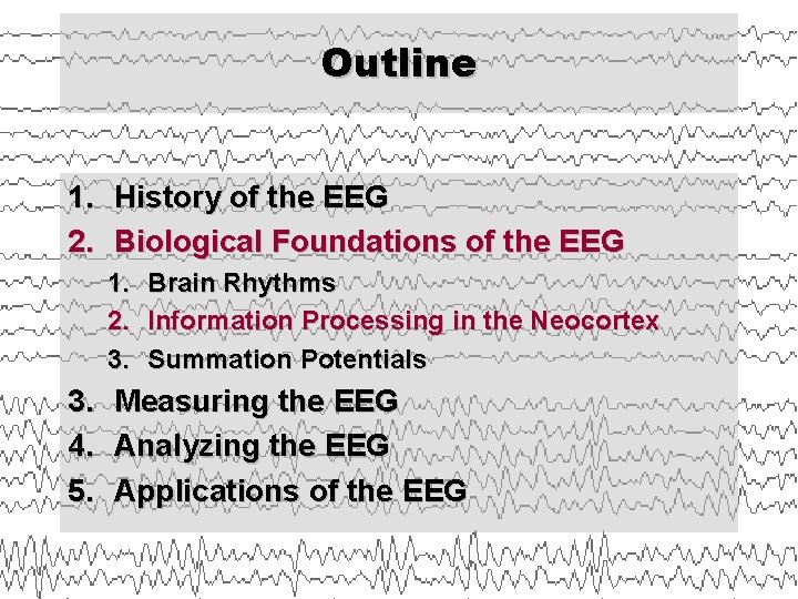 Outline 1. History of the EEG 2. Biological Foundations of the EEG 1. 2.