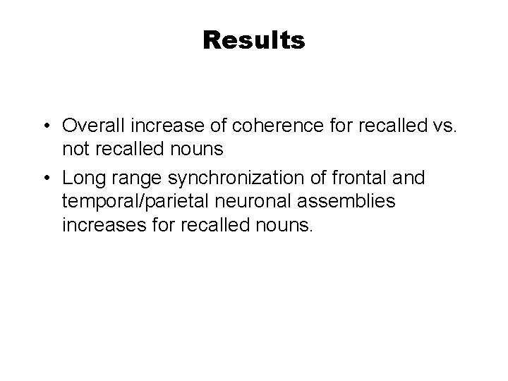 Results • Overall increase of coherence for recalled vs. not recalled nouns • Long