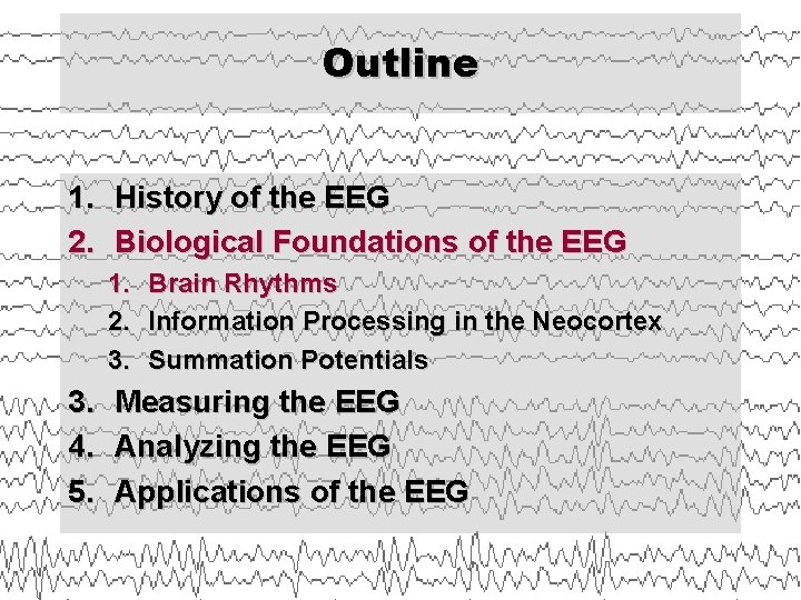 Outline 1. History of the EEG 2. Biological Foundations of the EEG 1. 2.