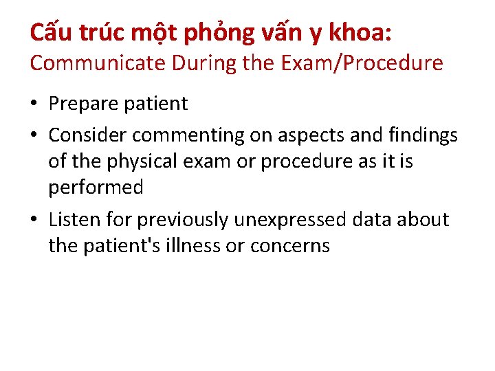 Cấu trúc một phỏng vấn y khoa: Communicate During the Exam/Procedure • Prepare patient
