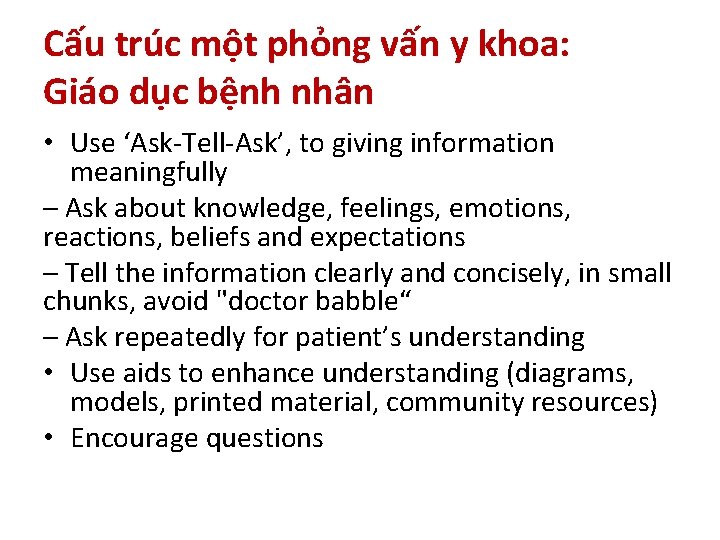 Cấu trúc một phỏng vấn y khoa: Giáo dục bệnh nhân • Use ‘Ask-Tell-Ask’,