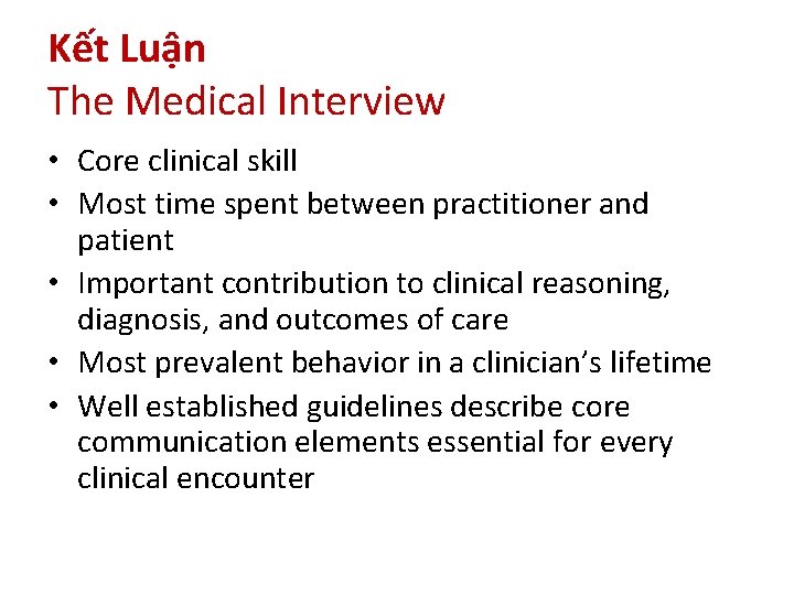 Kết Luận The Medical Interview • Core clinical skill • Most time spent between