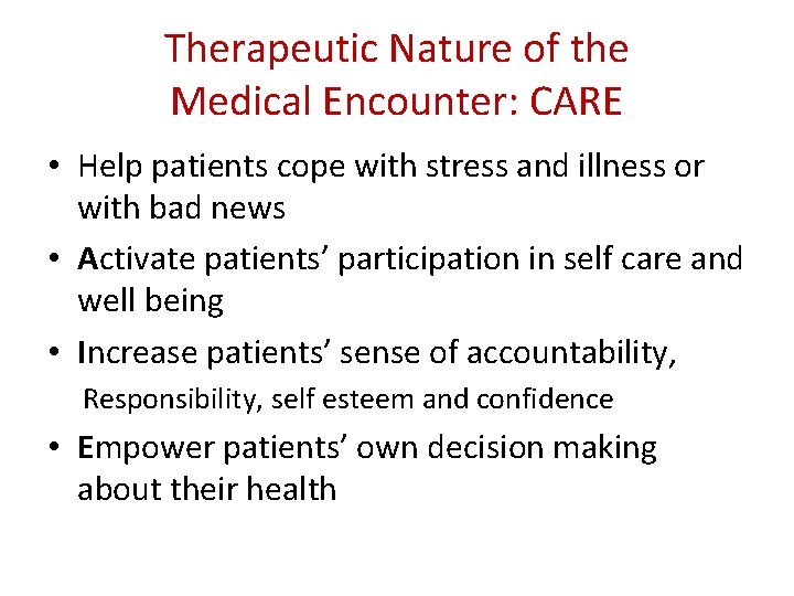 Therapeutic Nature of the Medical Encounter: CARE • Help patients cope with stress and