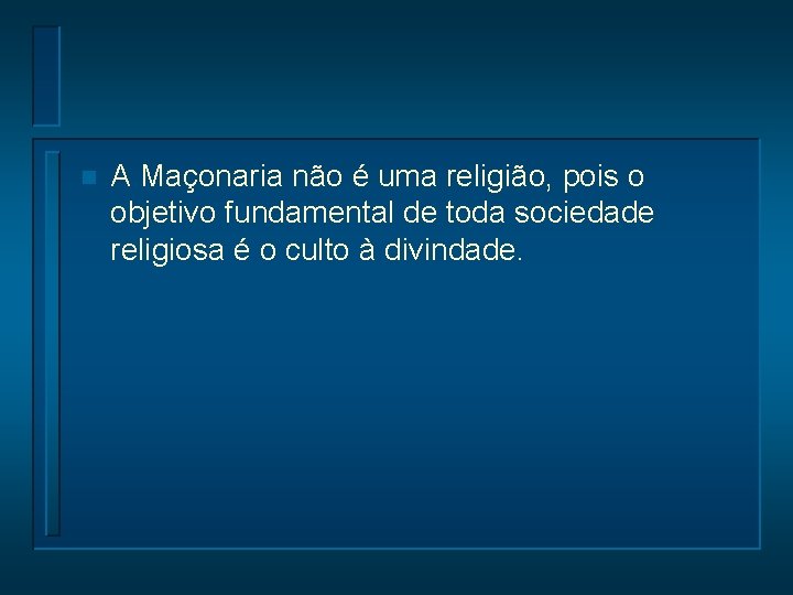 n A Maçonaria não é uma religião, pois o objetivo fundamental de toda sociedade