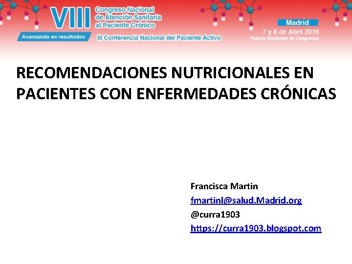 RECOMENDACIONES NUTRICIONALES EN PACIENTES CON ENFERMEDADES CRÓNICAS Francisca Martin fmartinl@salud. Madrid. org @curra 1903