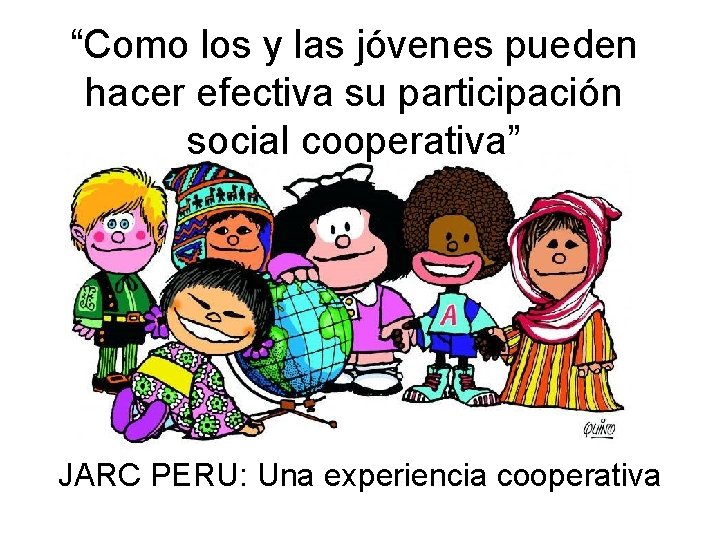 “Como los y las jóvenes pueden hacer efectiva su participación social cooperativa” JARC PERU: