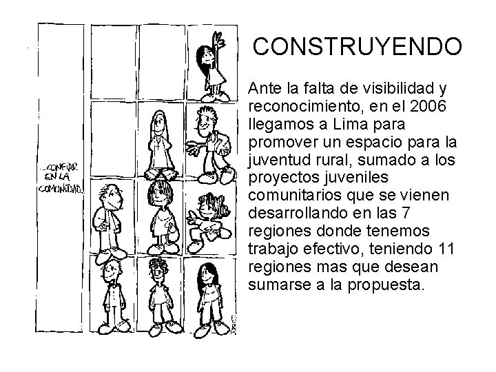 CONSTRUYENDO • Ante la falta de visibilidad y reconocimiento, en el 2006 llegamos a