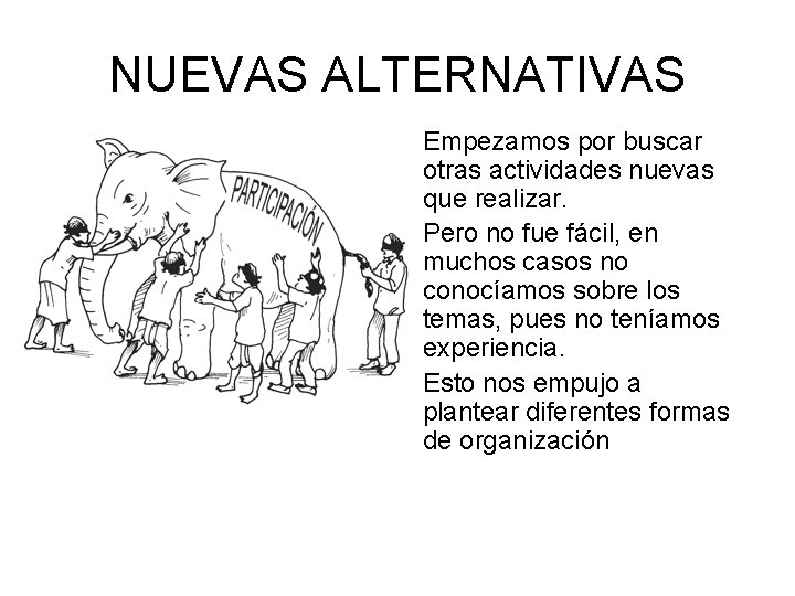 NUEVAS ALTERNATIVAS • Empezamos por buscar otras actividades nuevas que realizar. • Pero no