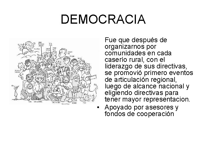 DEMOCRACIA • Fue que después de organizarnos por comunidades en cada caserío rural, con