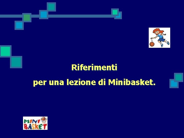 Riferimenti per una lezione di Minibasket. 