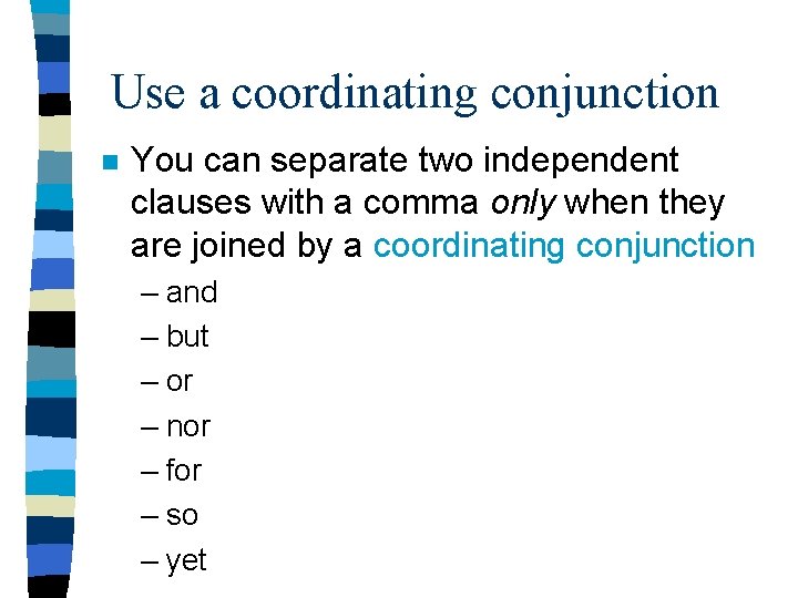 Use a coordinating conjunction n You can separate two independent clauses with a comma