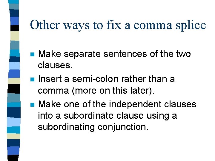 Other ways to fix a comma splice n n n Make separate sentences of