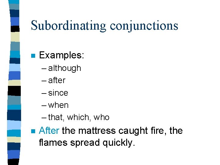 Subordinating conjunctions n Examples: – although – after – since – when – that,