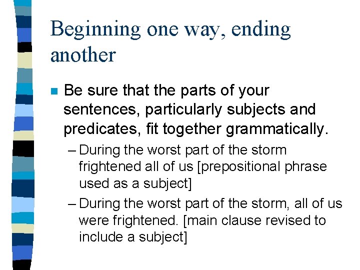 Beginning one way, ending another n Be sure that the parts of your sentences,