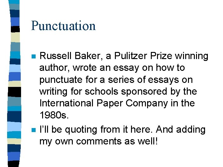 Punctuation n n Russell Baker, a Pulitzer Prize winning author, wrote an essay on