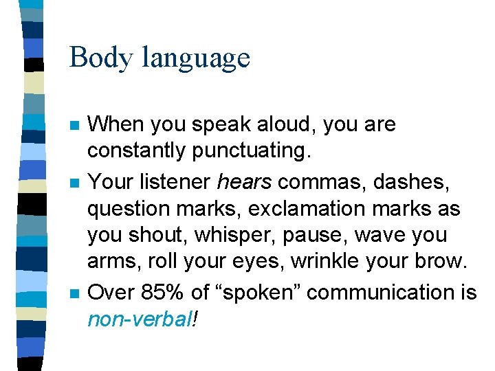 Body language n n n When you speak aloud, you are constantly punctuating. Your