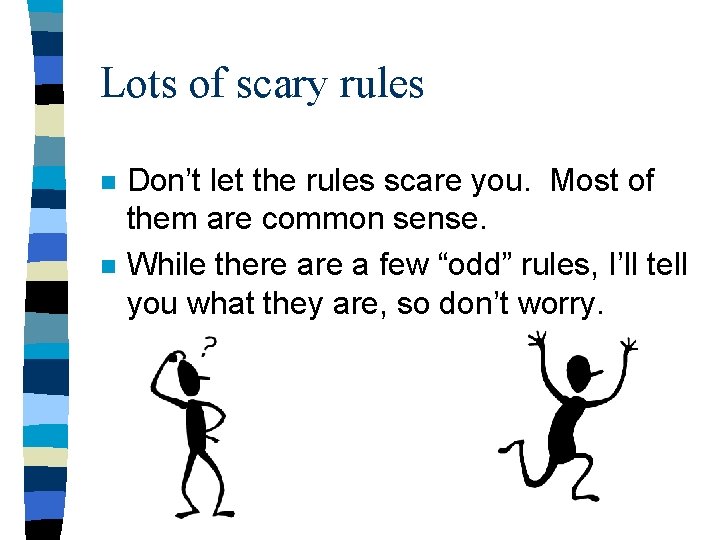 Lots of scary rules n n Don’t let the rules scare you. Most of