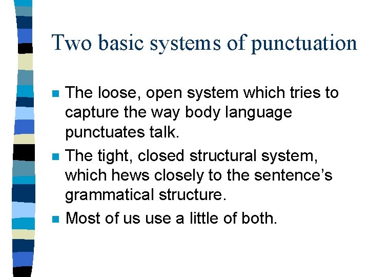 Two basic systems of punctuation n The loose, open system which tries to capture