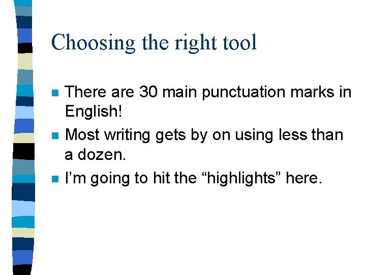 Choosing the right tool n n n There are 30 main punctuation marks in