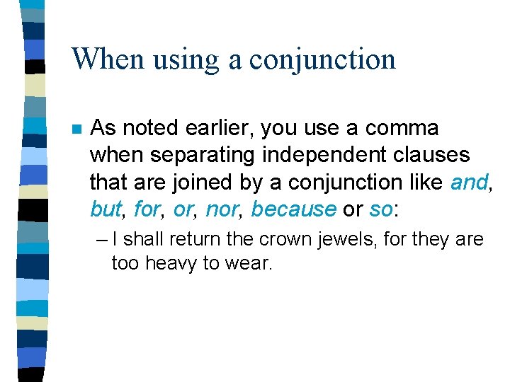 When using a conjunction n As noted earlier, you use a comma when separating