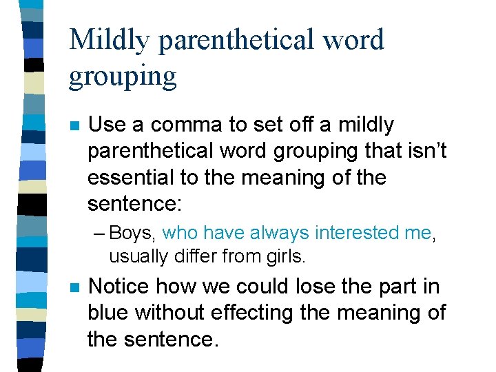 Mildly parenthetical word grouping n Use a comma to set off a mildly parenthetical